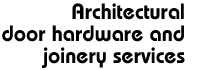 Architectural door hardware and joinery services